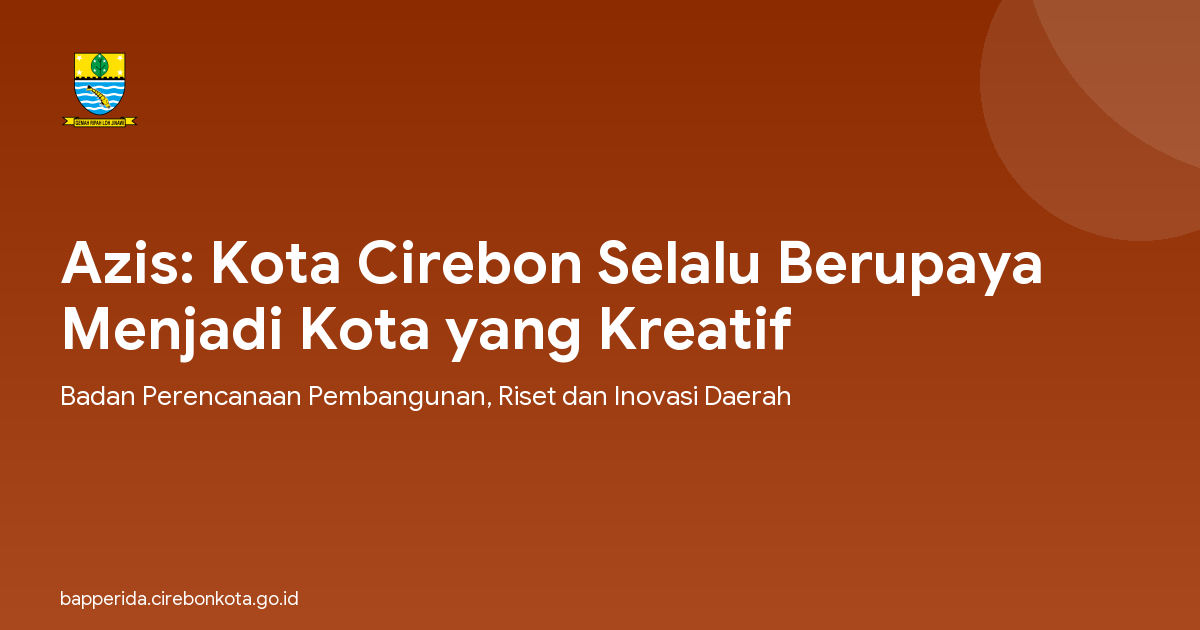 Azis: Kota Cirebon Selalu Berupaya Menjadi Kota yang Kreatif