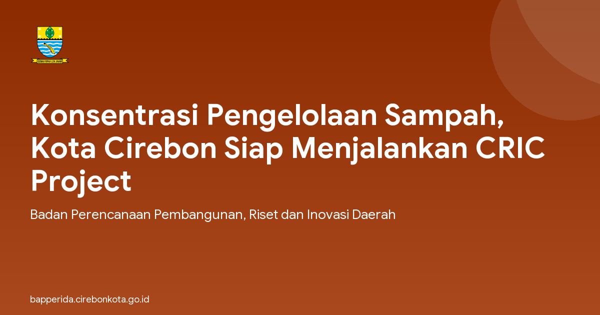 Konsentrasi Pengelolaan Sampah, Kota Cirebon Siap Menjalankan CRIC Project