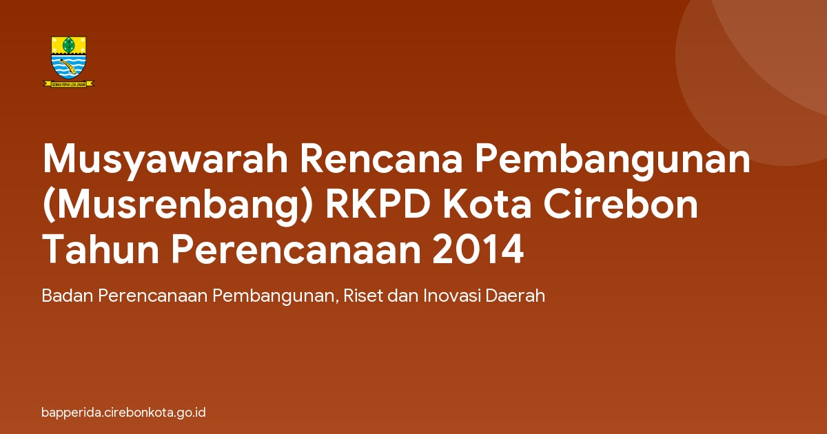 Musyawarah Rencana Pembangunan (Musrenbang) RKPD Kota Cirebon Tahun Perencanaan 2014
