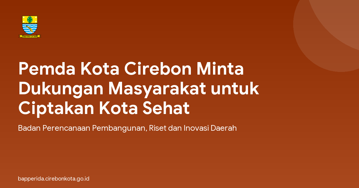 Pemda Kota Cirebon Minta Dukungan Masyarakat untuk Ciptakan Kota Sehat