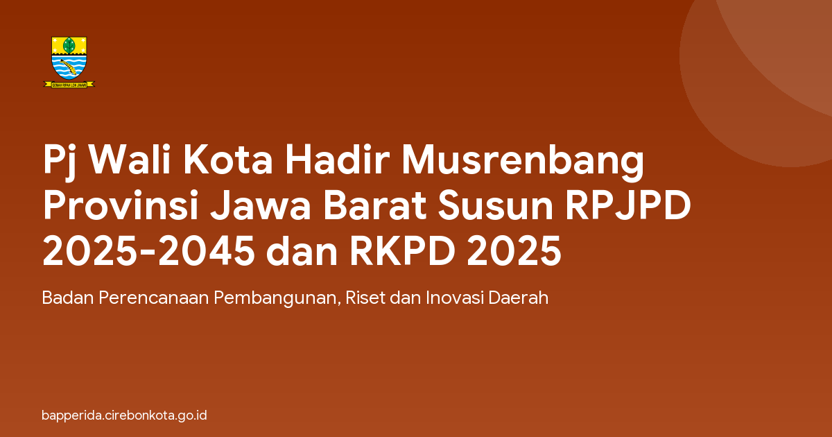 Pj Wali Kota Hadir Musrenbang Provinsi Jawa Barat Susun RPJPD 2025-2045 dan RKPD 2025