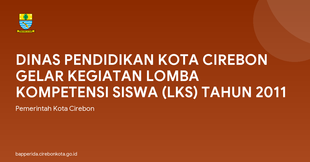 DINAS PENDIDIKAN KOTA CIREBON GELAR KEGIATAN LOMBA KOMPETENSI SISWA (LKS) TAHUN 2011