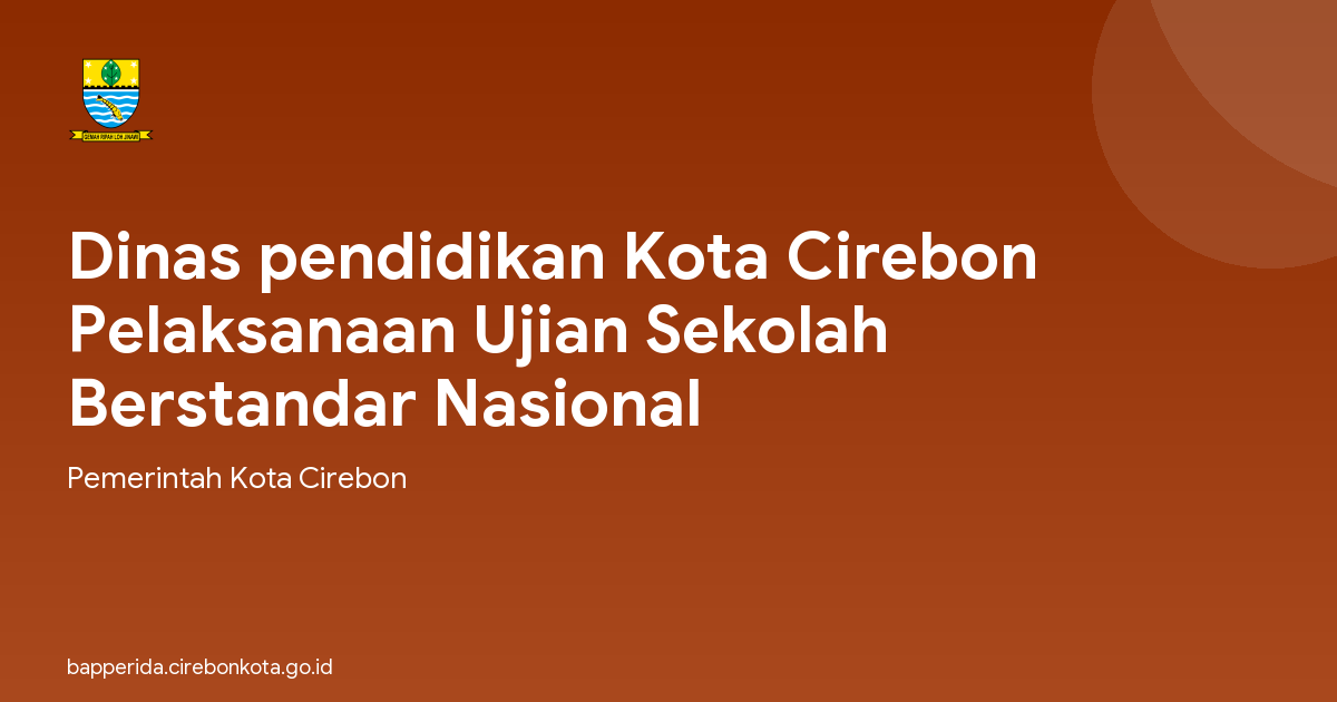 Dinas pendidikan Kota Cirebon Pelaksanaan Ujian Sekolah Berstandar Nasional