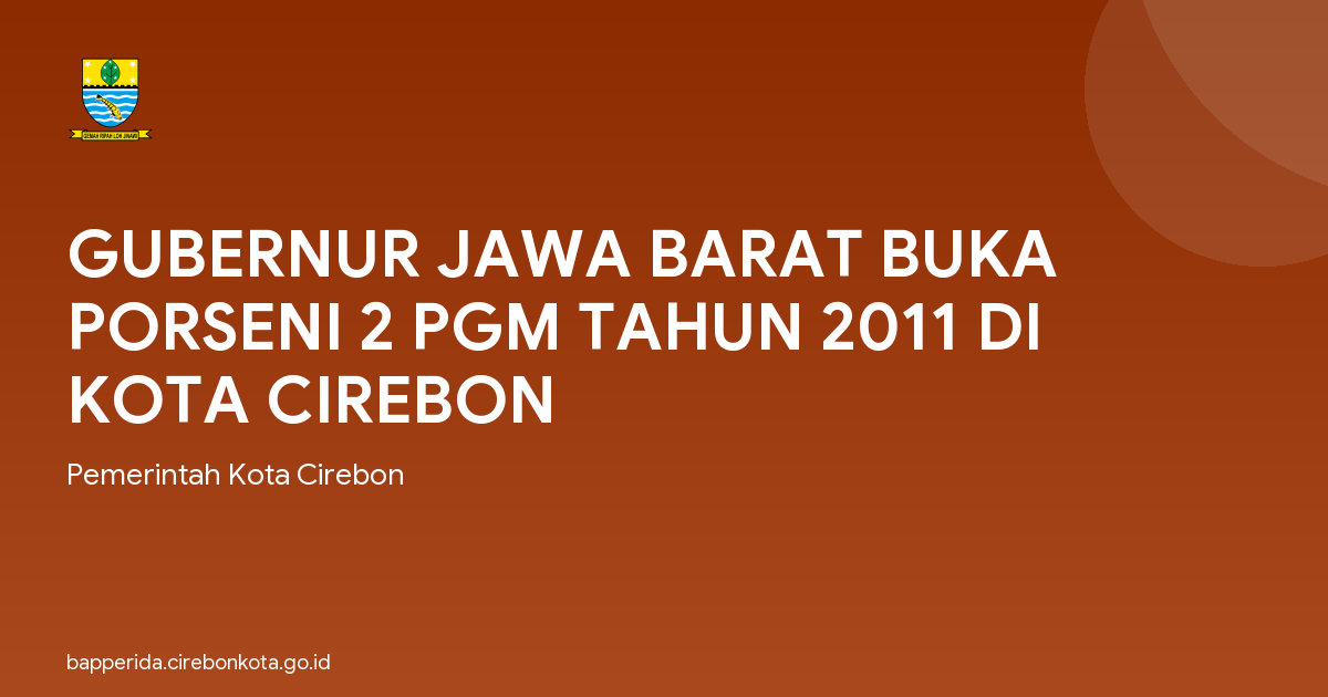 GUBERNUR JAWA BARAT BUKA PORSENI 2 PGM TAHUN 2011 DI KOTA CIREBON