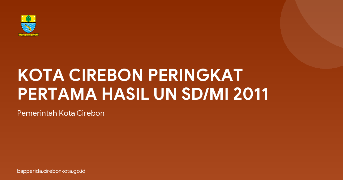 KOTA CIREBON PERINGKAT PERTAMA HASIL UN SD/MI 2011