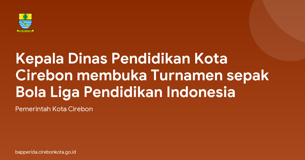 Kepala Dinas Pendidikan Kota Cirebon membuka Turnamen sepak Bola Liga Pendidikan Indonesia