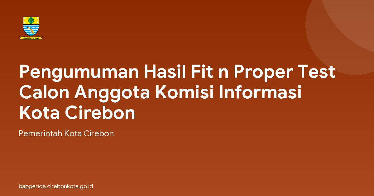 Pengumuman Hasil Fit n Proper Test Calon Anggota Komisi Informasi Kota Cirebon