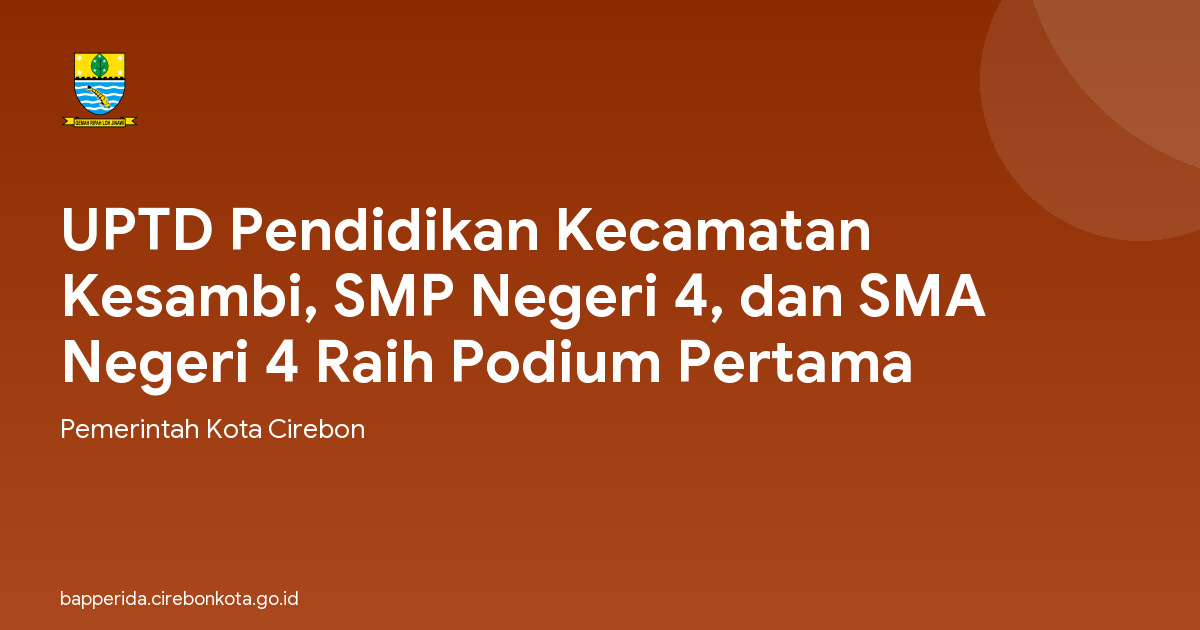 UPTD Pendidikan Kecamatan Kesambi, SMP Negeri 4, dan SMA Negeri 4 Raih Podium Pertama
