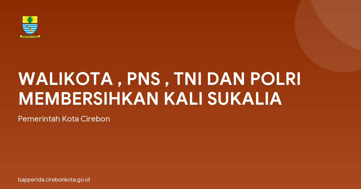 WALIKOTA , PNS , TNI DAN POLRI MEMBERSIHKAN KALI SUKALIA