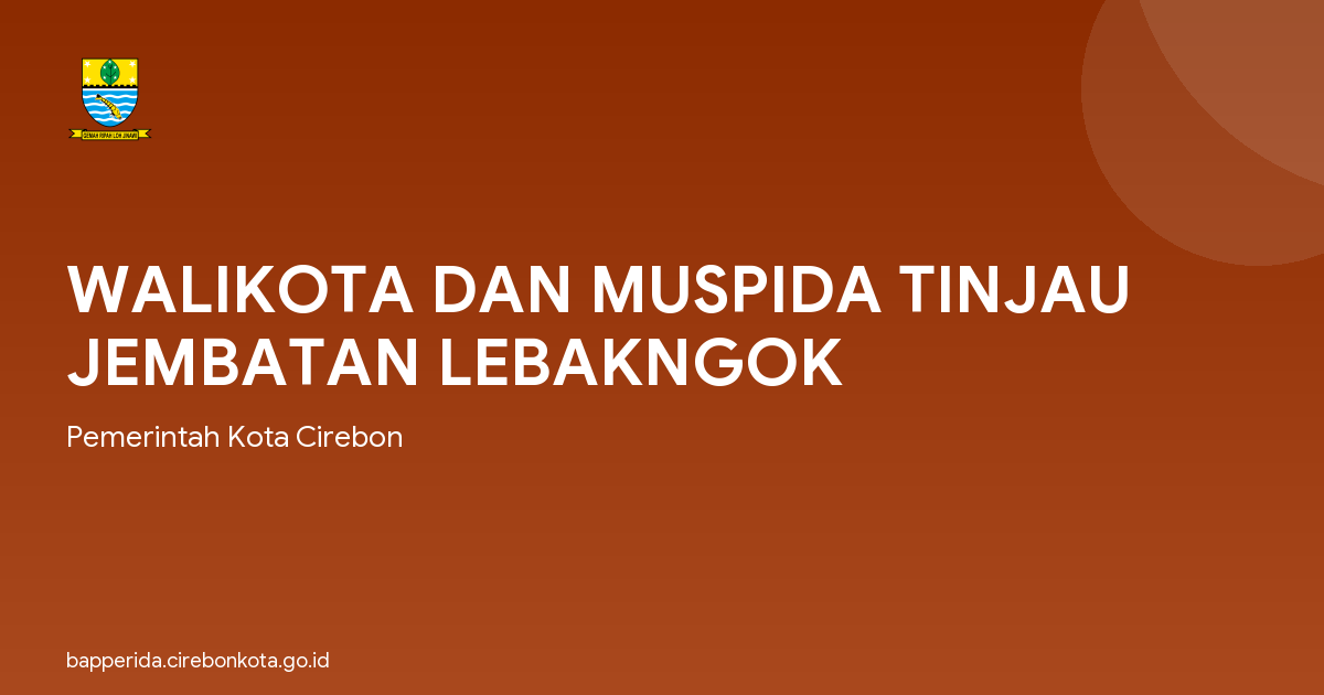 WALIKOTA DAN MUSPIDA TINJAU JEMBATAN LEBAKNGOK