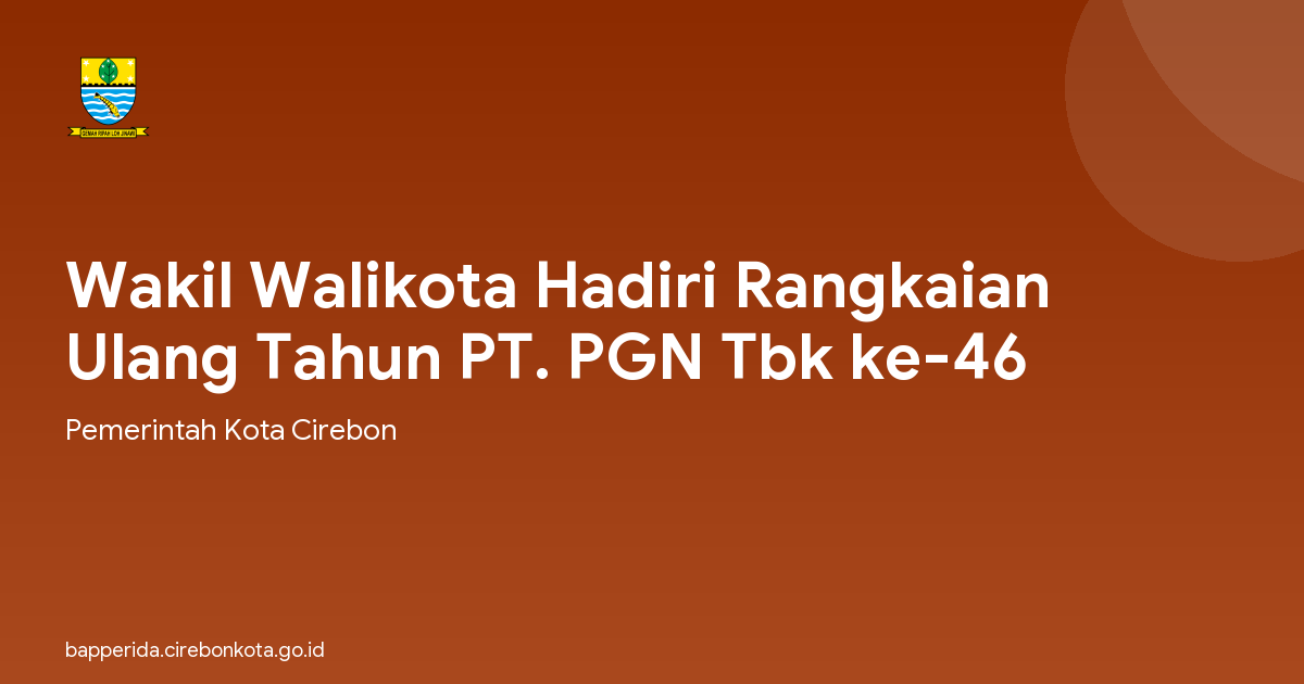 Wakil Walikota Hadiri Rangkaian Ulang Tahun PT. PGN Tbk ke-46