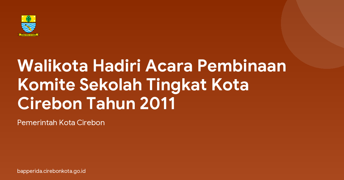 Walikota Hadiri Acara Pembinaan Komite Sekolah Tingkat Kota Cirebon Tahun 2011
